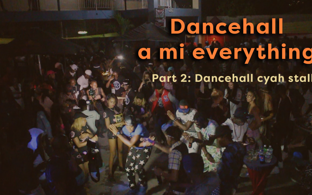 Dancehall a mi everything – Part 2: Dancehall cyah stall